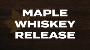 Read more about the article Maple Whiskey Release