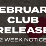 February Club Release 2 Week Notice