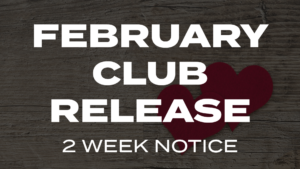 Read more about the article February Club Release 2 Week Notice