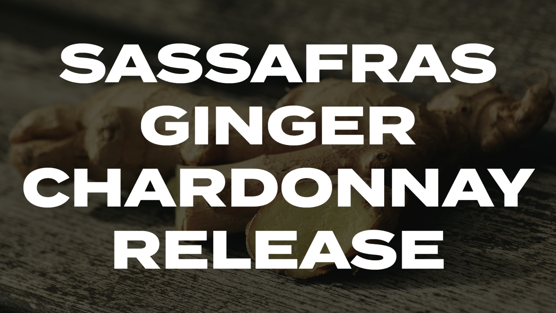 Read more about the article Sassafras Ginger Chardonnay Release