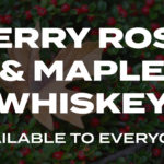 Berry Rose & Maple Whiskey Public Release