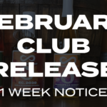 February Club Release 1 Week Notice